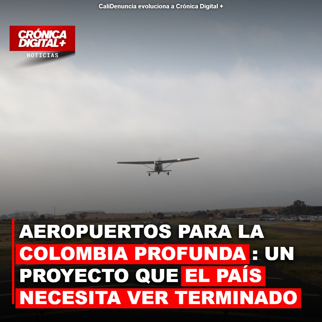 AEROPUERTOS PARA LA COLOMBIA PROFUNDA: UN PROYECTO ESTRATÉGICO QUE EL PAÍS NECESITA VER TERMINADO
