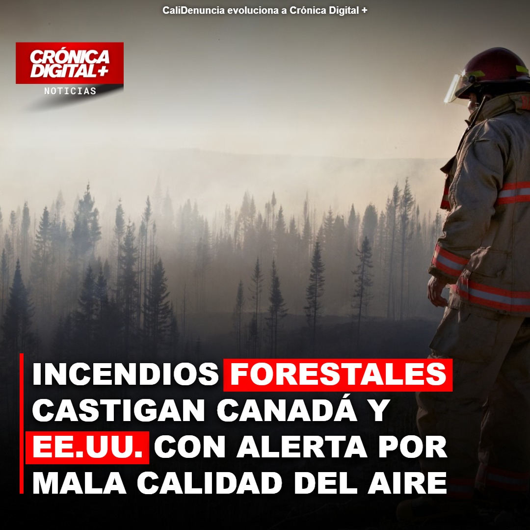 Aire Tóxico en Norteamérica: Incendios en Canadá Asfixian Ciudades Clave