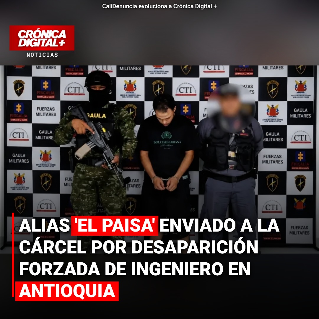 Alias ‘El Paisa’ Cae por Desaparición de Ingeniero en Antioquia