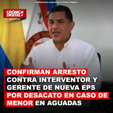 Arresto confirmado para interventor y gerente de Nueva EPS por desacato judicial