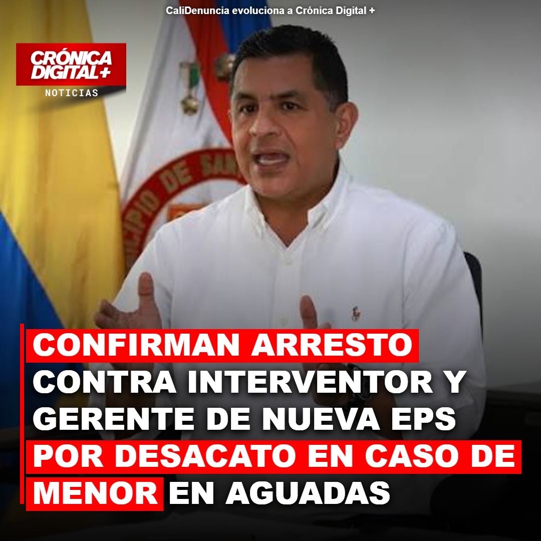 Arresto confirmado para interventor y gerente de Nueva EPS por desacato judicial