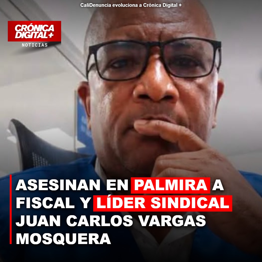 Asesinado en Palmira fiscal y líder sindical Juan Carlos Vargas Mosquera