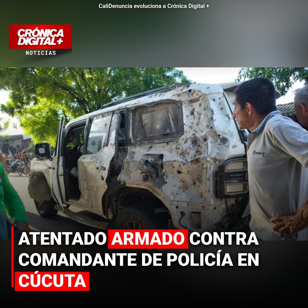 Atacan vehículo de Comandante de Policía en Cúcuta con disparos y explosivos