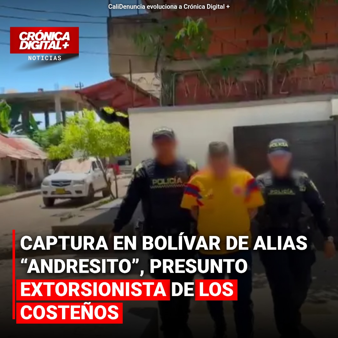 Capturan a ‘Andresito’ en Bolívar: Golpe a extorsiones de ‘Los Costeños’