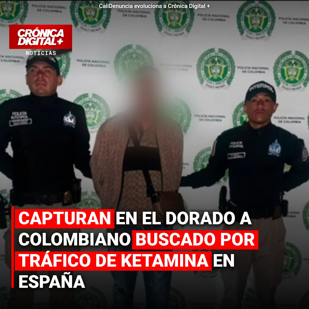 Capturan en El Dorado a colombiano vinculado con red de ketamina en España