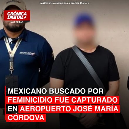 Capturan en Rionegro a mexicano buscado por feminicidio internacional