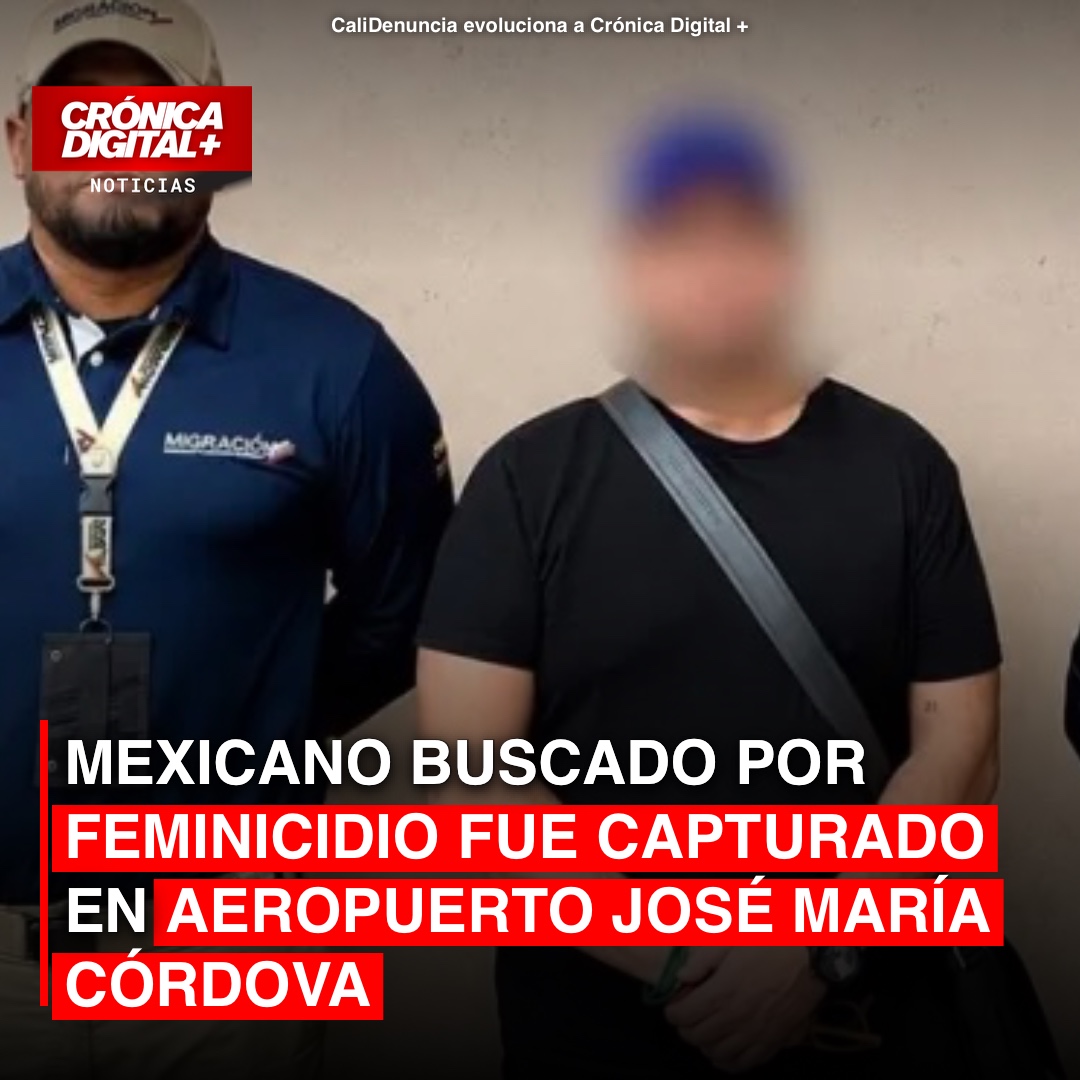 Capturan en Rionegro a mexicano buscado por feminicidio internacional
