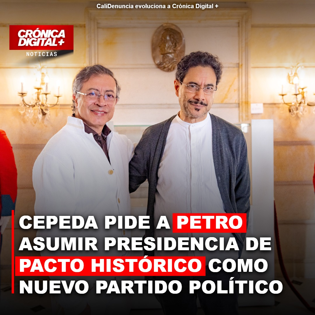 CEPEDA PIDE A PETRO ASUMIR PRESIDENCIA DE PACTO HISTÓRICO COMO NUEVO PARTIDO POLÍTICO