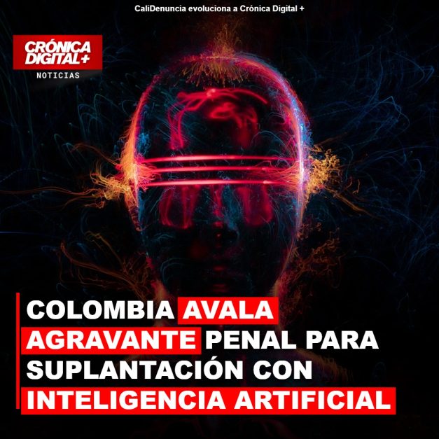 COLOMBIA AVALA AGRAVANTE PENAL PARA SUPLANTACIÓN CON INTELIGENCIA ARTIFICIAL