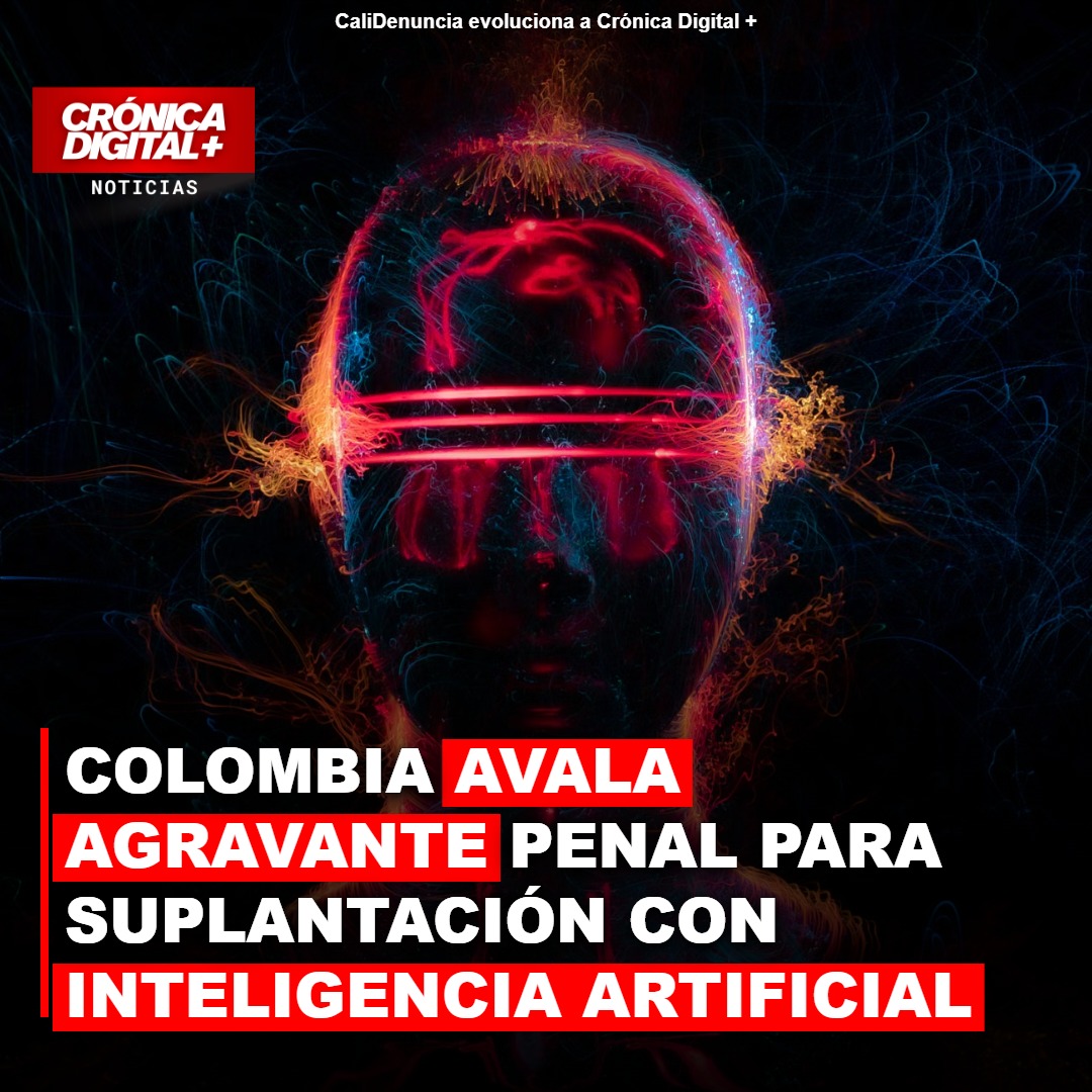 COLOMBIA AVALA AGRAVANTE PENAL PARA SUPLANTACIÓN CON INTELIGENCIA ARTIFICIAL