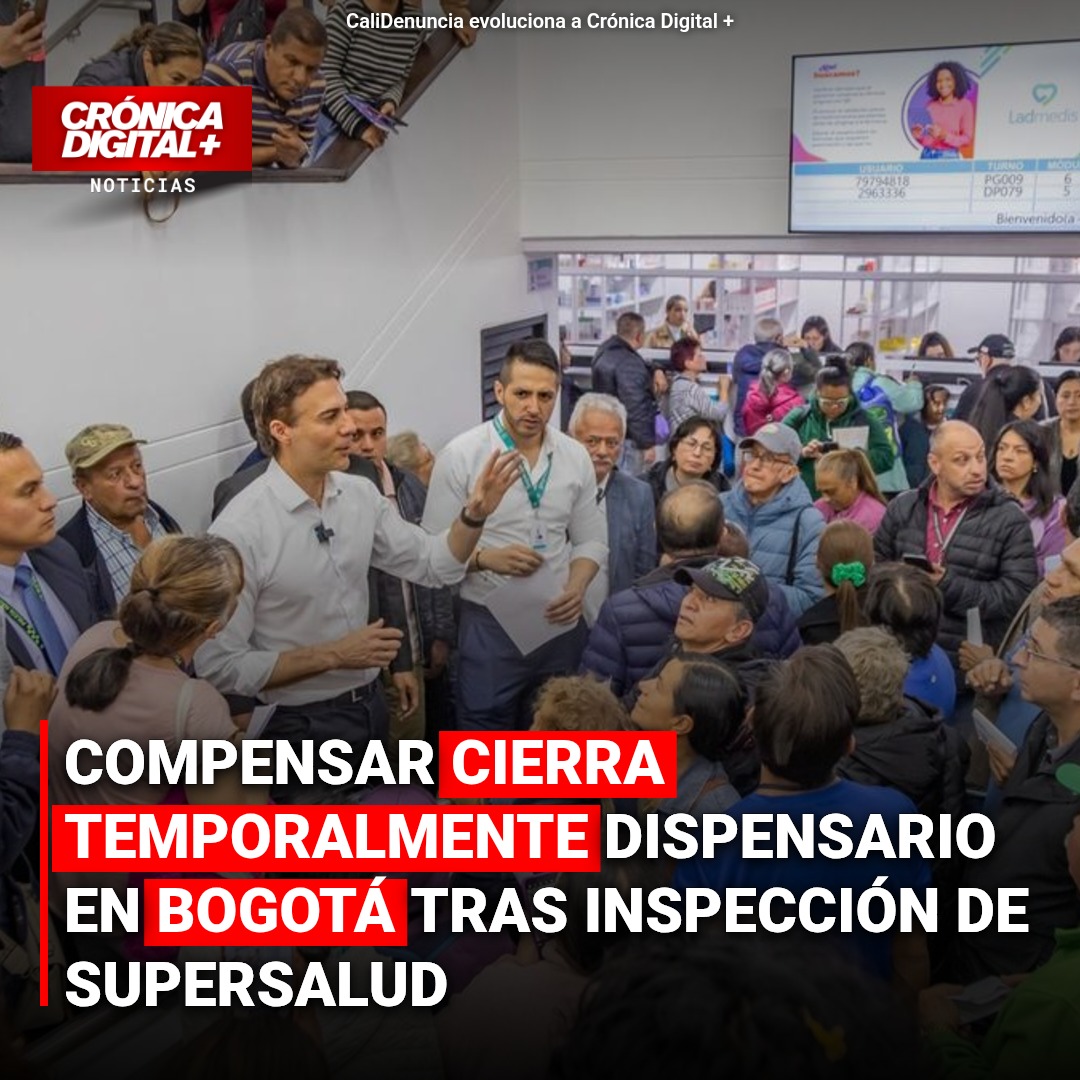 COMPENSAR CIERRA TEMPORALMENTE DISPENSARIO EN BOGOTÁ TRAS INSPECCIÓN DE SUPERSALUD
