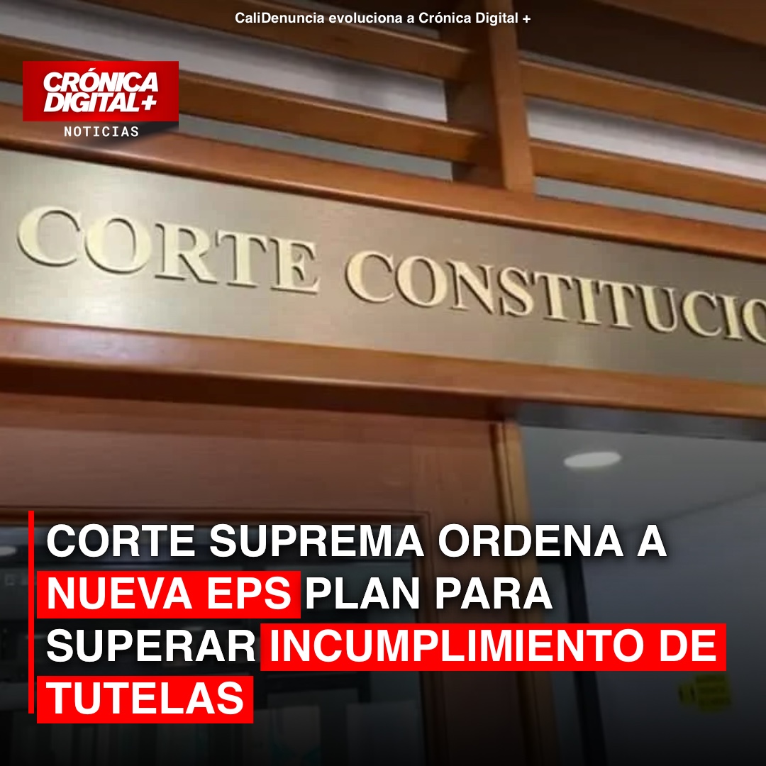 Corte Suprema exige plan a Nueva EPS por graves fallas en tutelas