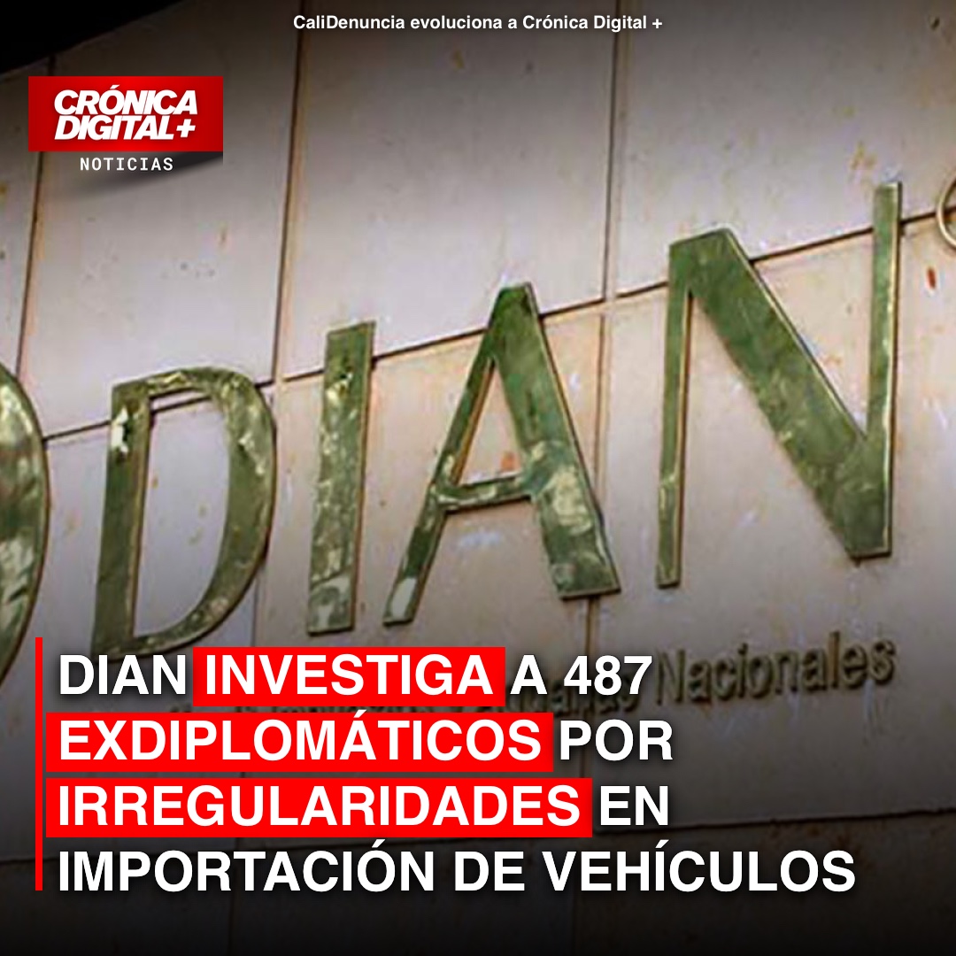 DIAN Investiga a 487 Exdiplomáticos por Irregularidades en Importación de Vehículos