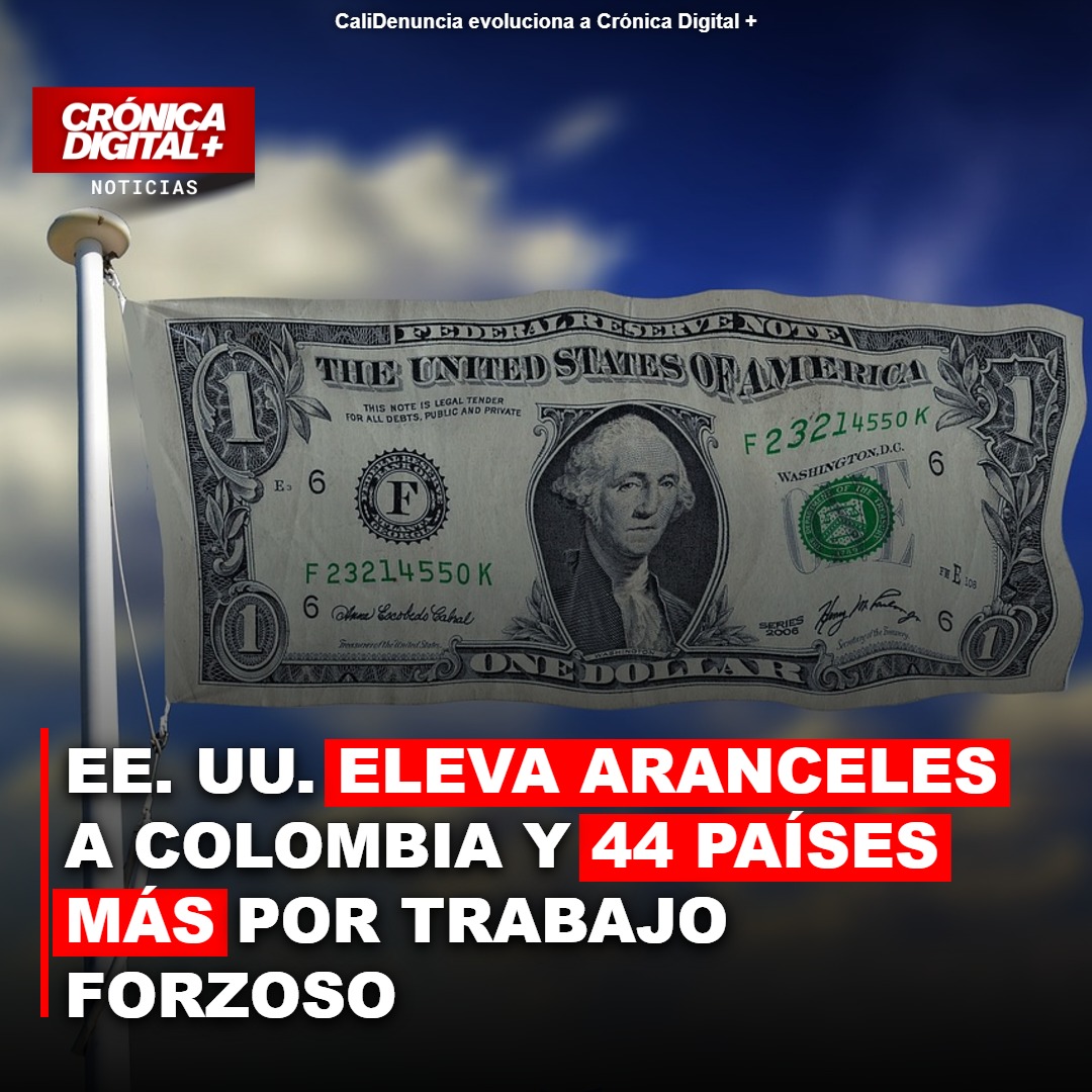 EE. UU. ELEVA ARANCELES A COLOMBIA Y 44 PAÍSES MÁS POR TRABAJO FORZOSO