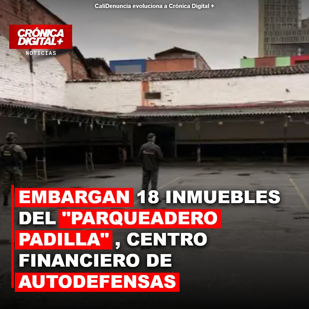 EMBARGAN 18 INMUEBLES DEL «PARQUEADERO PADILLA», CENTRO FINANCIERO DE AUTODEFENSAS