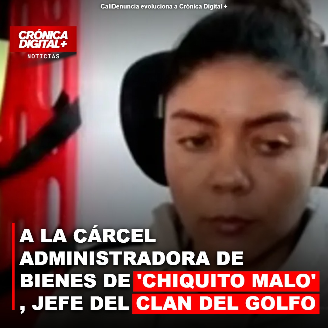 Envían a prisión administradora de bienes de alias ‘Chiquito Malo’