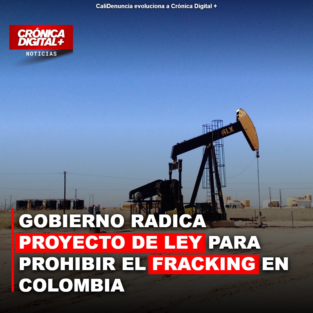 Gobierno radica proyecto para prohibir fracking, reta modelo energético