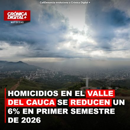 HOMICIDIOS EN EL VALLE DEL CAUCA SE REDUCEN UN 6% EN PRIMER SEMESTRE DE 2026