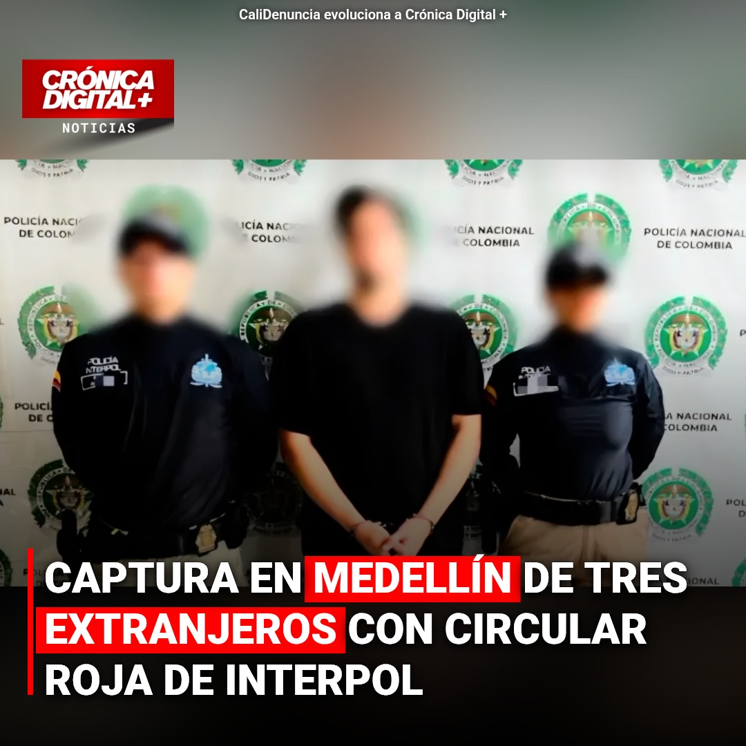 Medellín: Capturados tres extranjeros con circular roja de Interpol