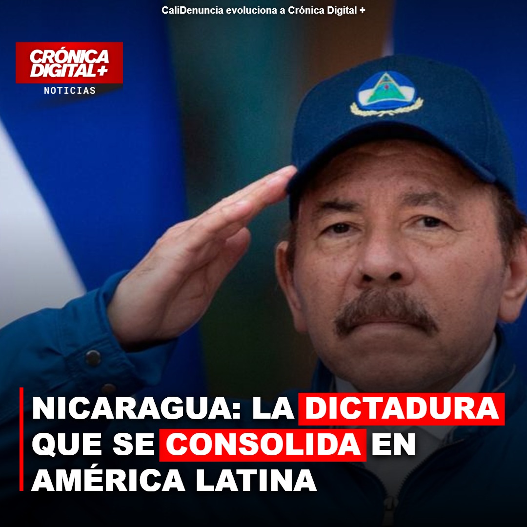 NICARAGUA: LA DICTADURA QUE SE CONSOLIDA EN AMÉRICA LATINA