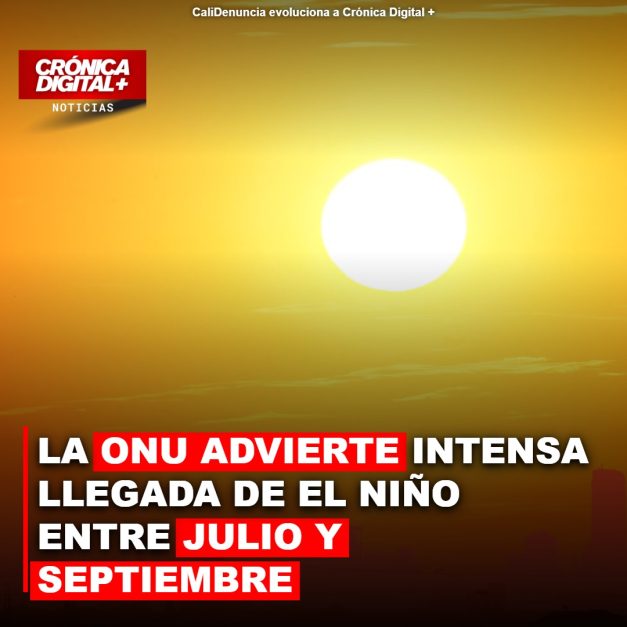 ONU advierte El Niño: fuerte intensidad entre julio y septiembre