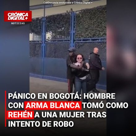 PÁNICO EN BOGOTÁ: HOMBRE CON ARMA BLANCA TOMÓ COMO REHÉN A UNA MUJER TRAS INTENTO DE ROBO