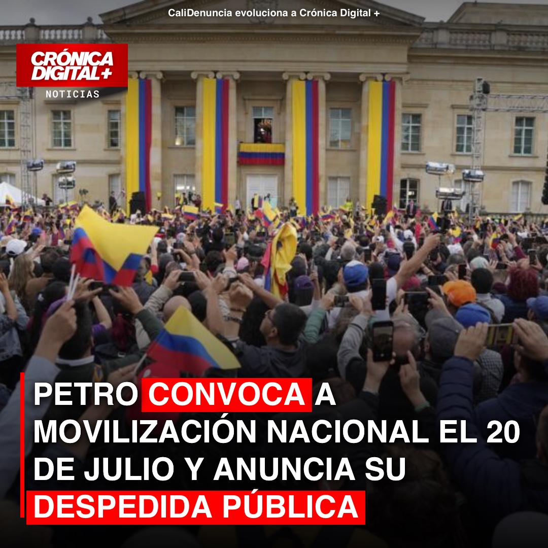 PETRO CONVOCA A MOVILIZACIÓN NACIONAL EL 20 DE JULIO Y ANUNCIA SU DESPEDIDA PÚBLICA