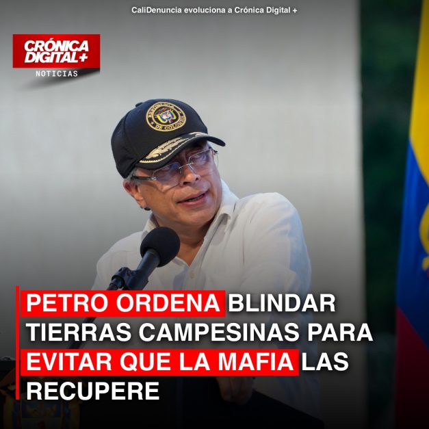 PETRO ORDENA BLINDAR TIERRAS CAMPESINAS PARA EVITAR QUE LA MAFIA LAS RECUPERE