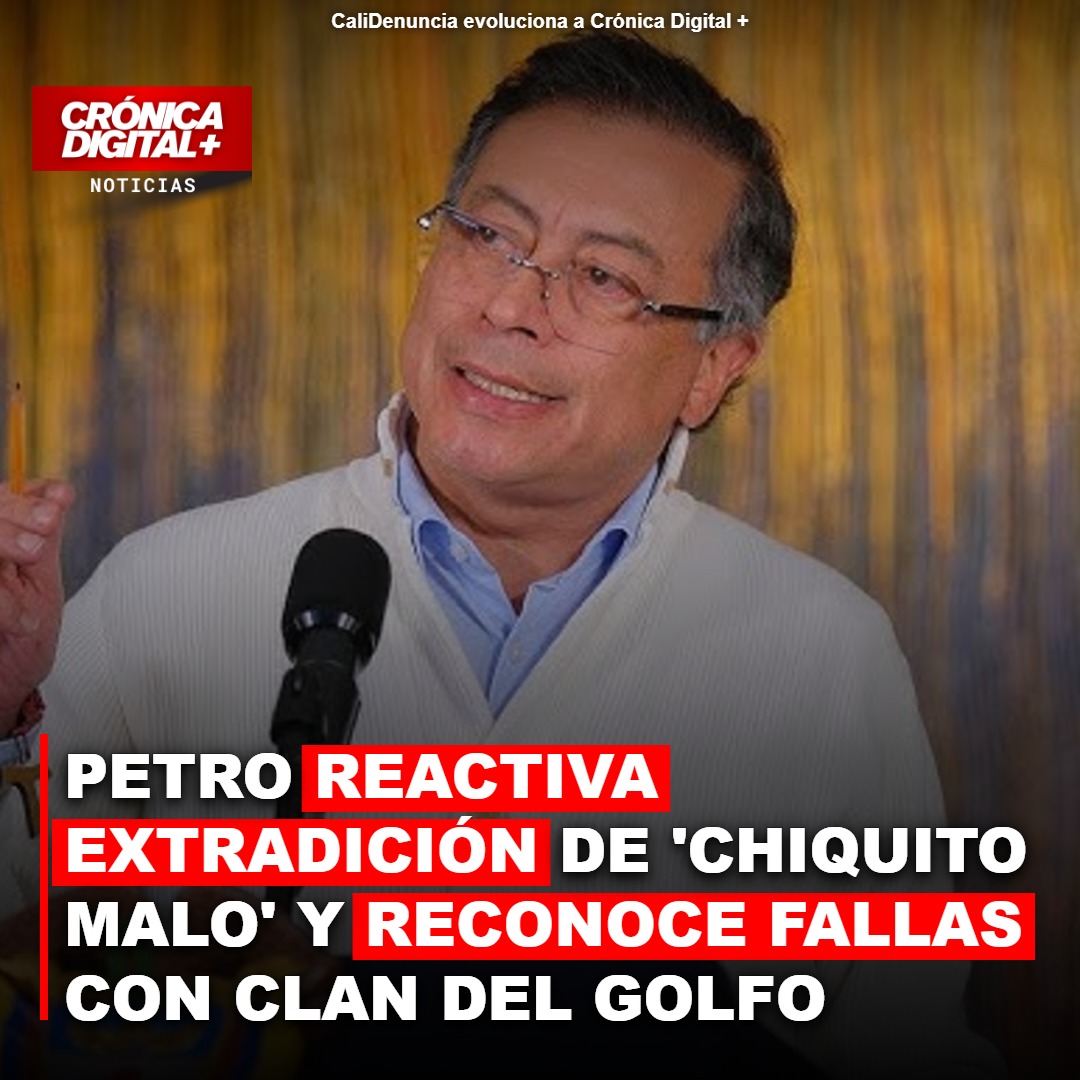 Petro reactiva extradición de ‘Chiquito Malo’ y acusa al Clan del Golfo de falta de sinceridad