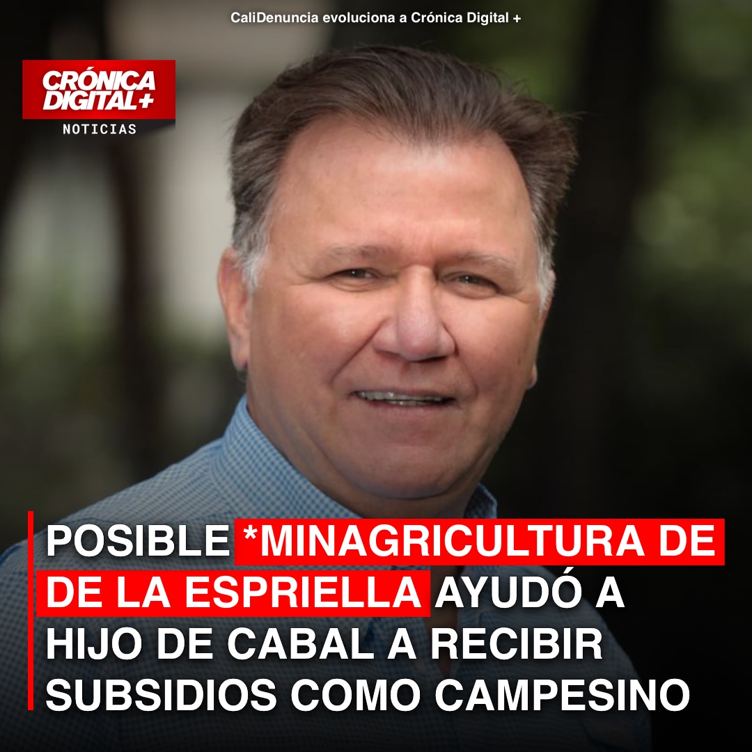 POSIBLE MINISTRO DE AGRICULTURA AYUDÓ A HIJO DE CABAL A OBTENER SUBSIDIOS COMO «PEQUEÑO PRODUCTOR»