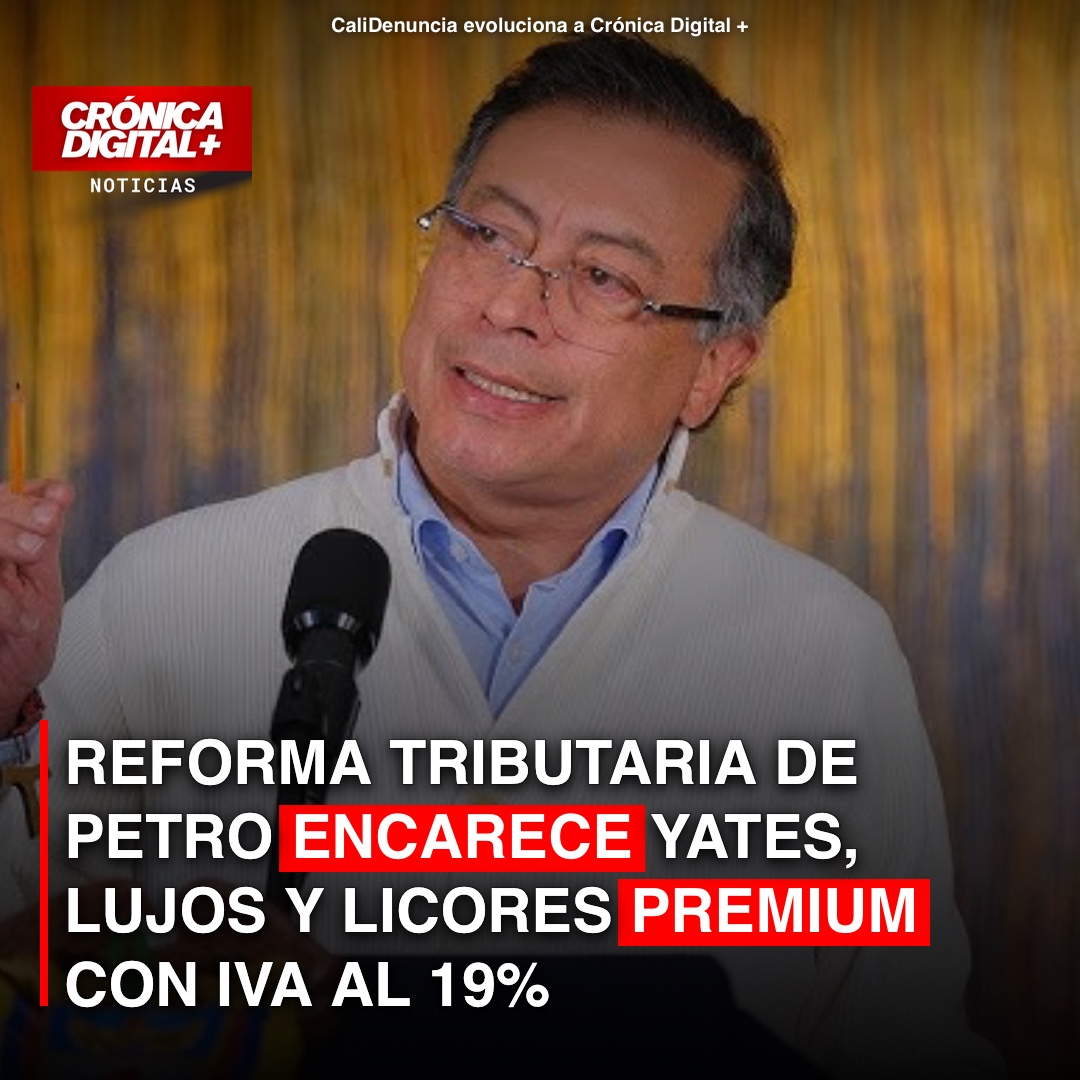 Reforma tributaria de Petro incrementa IVA a lujos y bebidas prémium