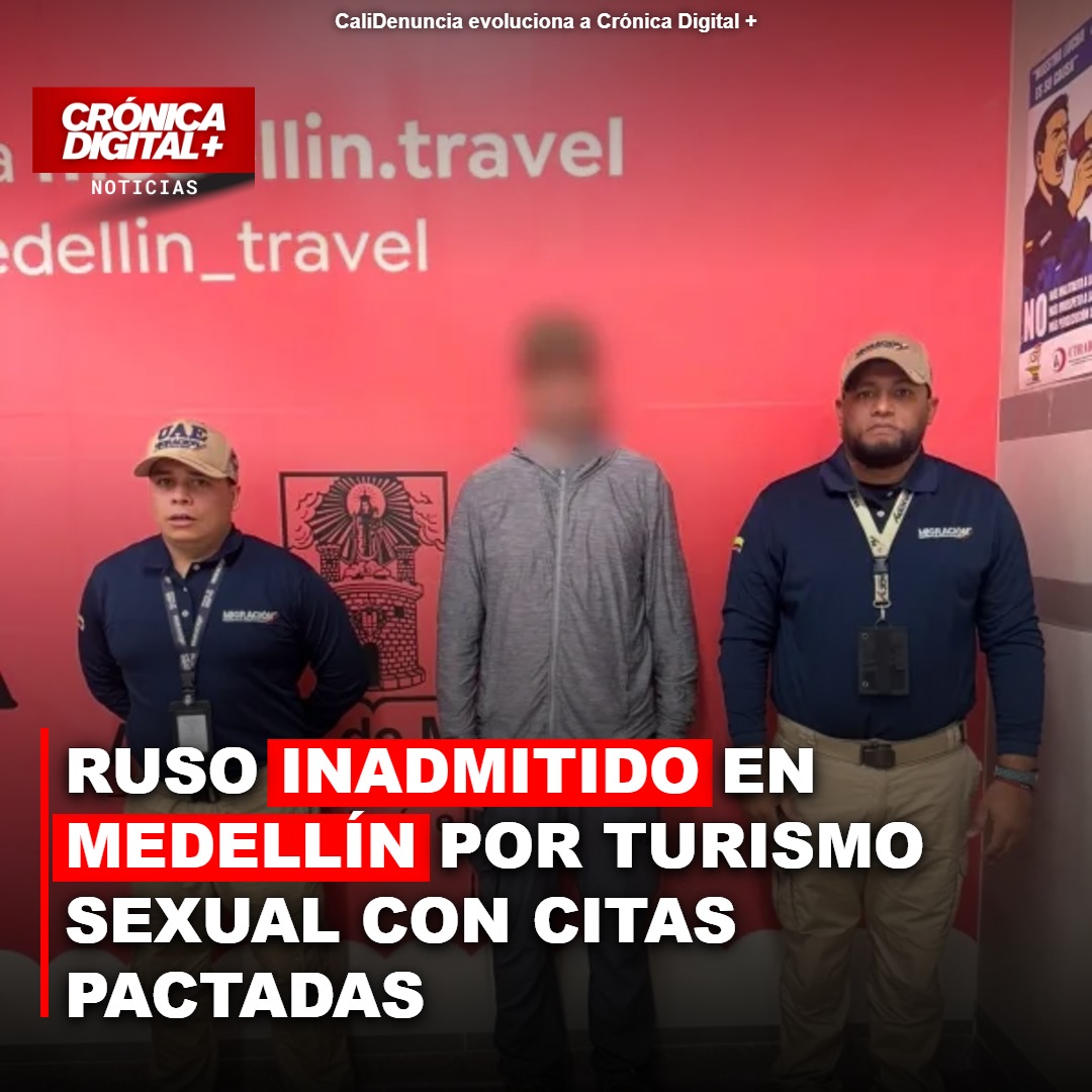 Ruso inadmitido en Medellín por citas pactadas de explotación sexual