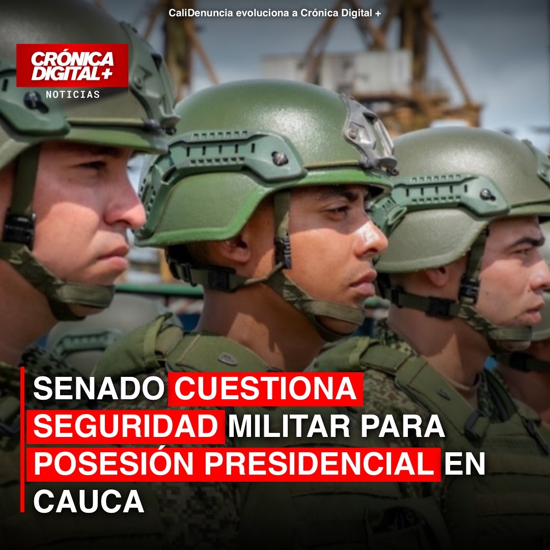 Senado exige garantías de seguridad militar para posesión presidencial en Cauca