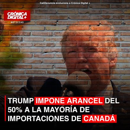 TRUMP IMPONE ARANCEL DEL 50% A LA MAYORÍA DE IMPORTACIONES DE CANADÁ