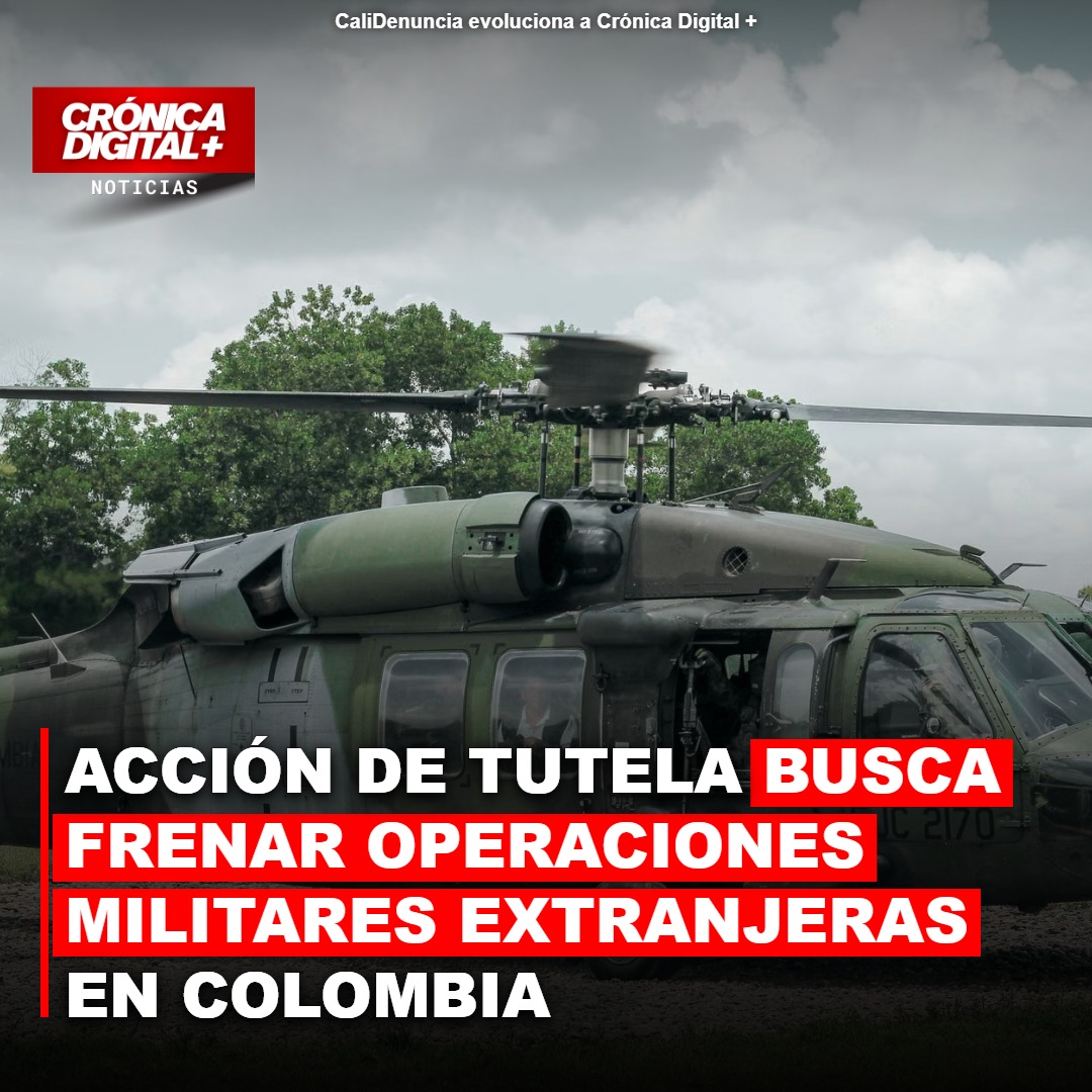 Acción de tutela busca frenar operaciones militares extranjeras en Colombia