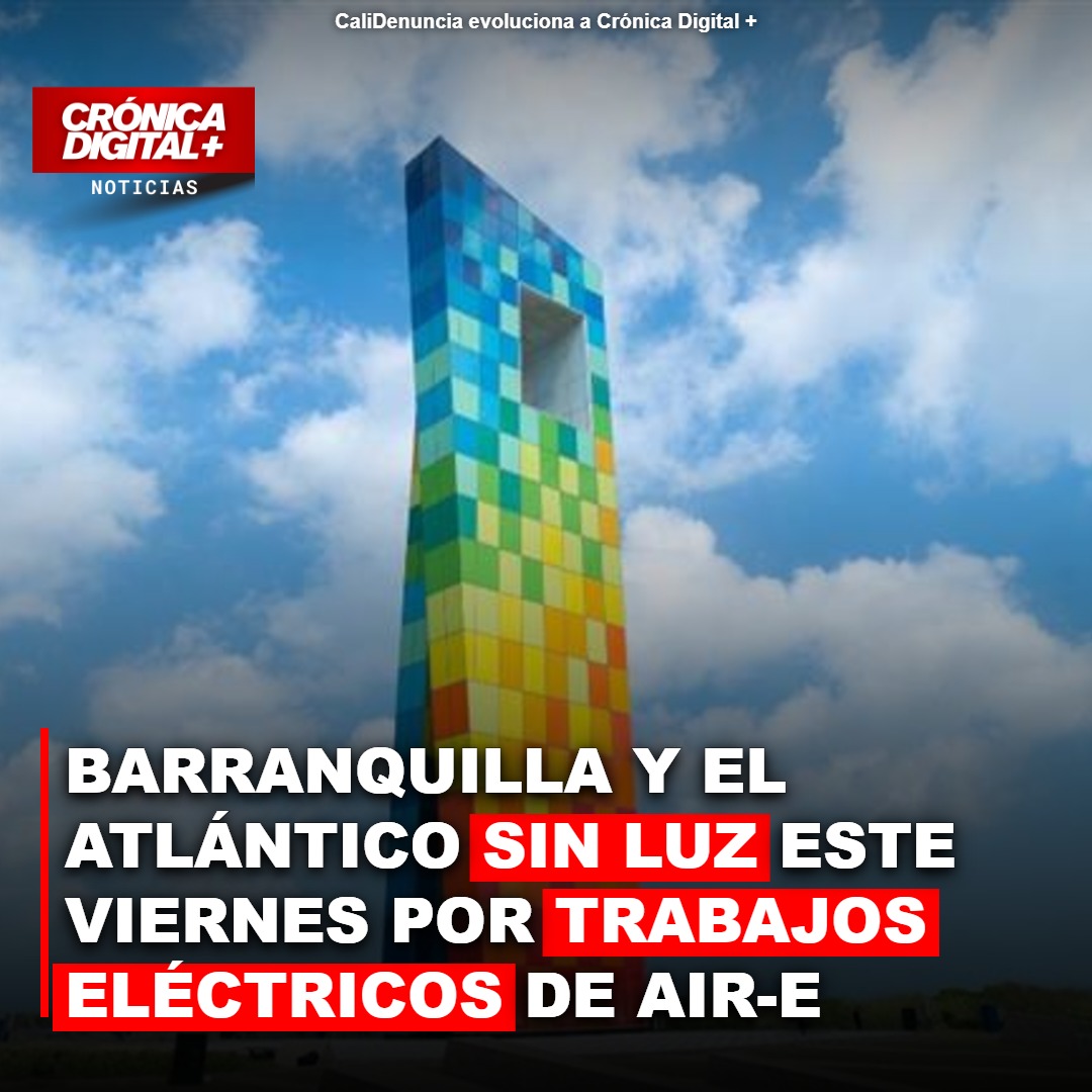 Air-e interviene el Atlántico: amplios cortes de luz en Barranquilla y municipios