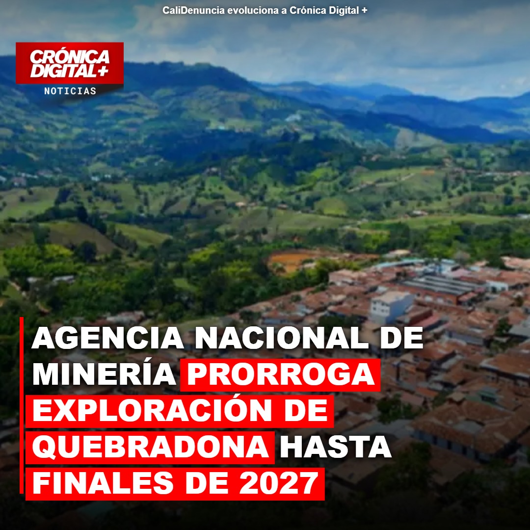 ANM prorroga exploración minera Quebradona hasta 2027 en Antioquia
