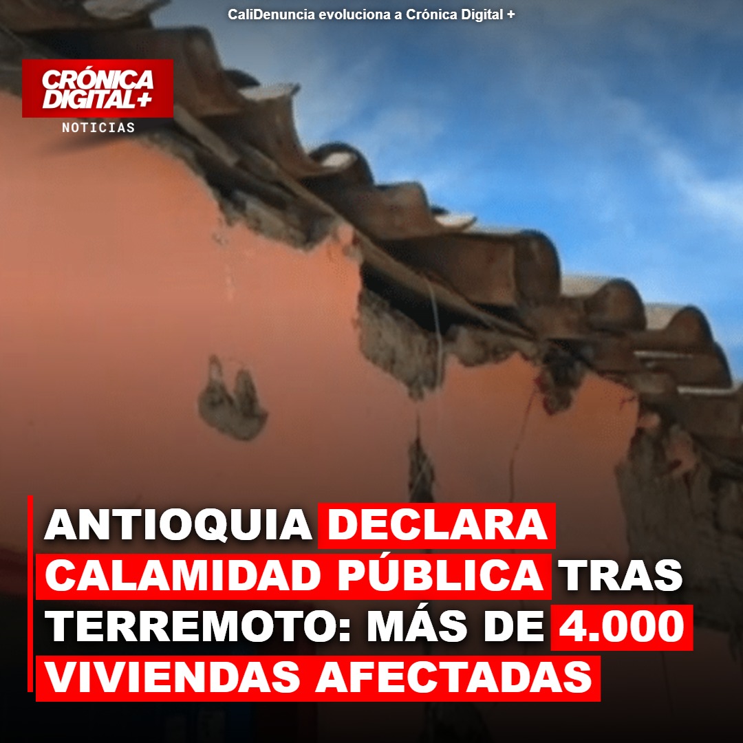 Antioquia declara calamidad pública tras sismo: 4.090 viviendas damnificadas