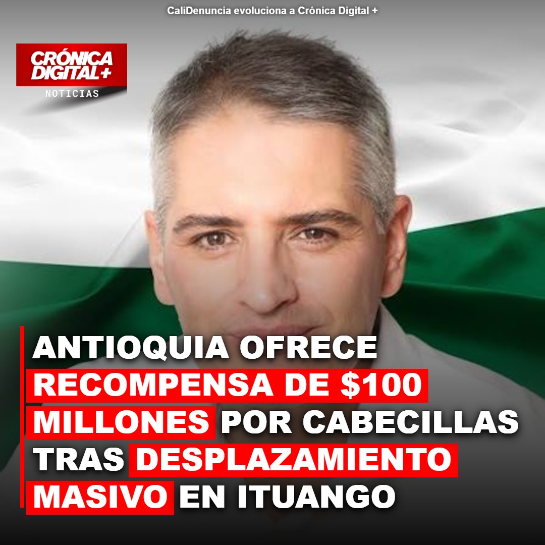 Antioquia Ofrece $100 Millones por Cabecillas Tras Desplazamiento Masivo en Ituango