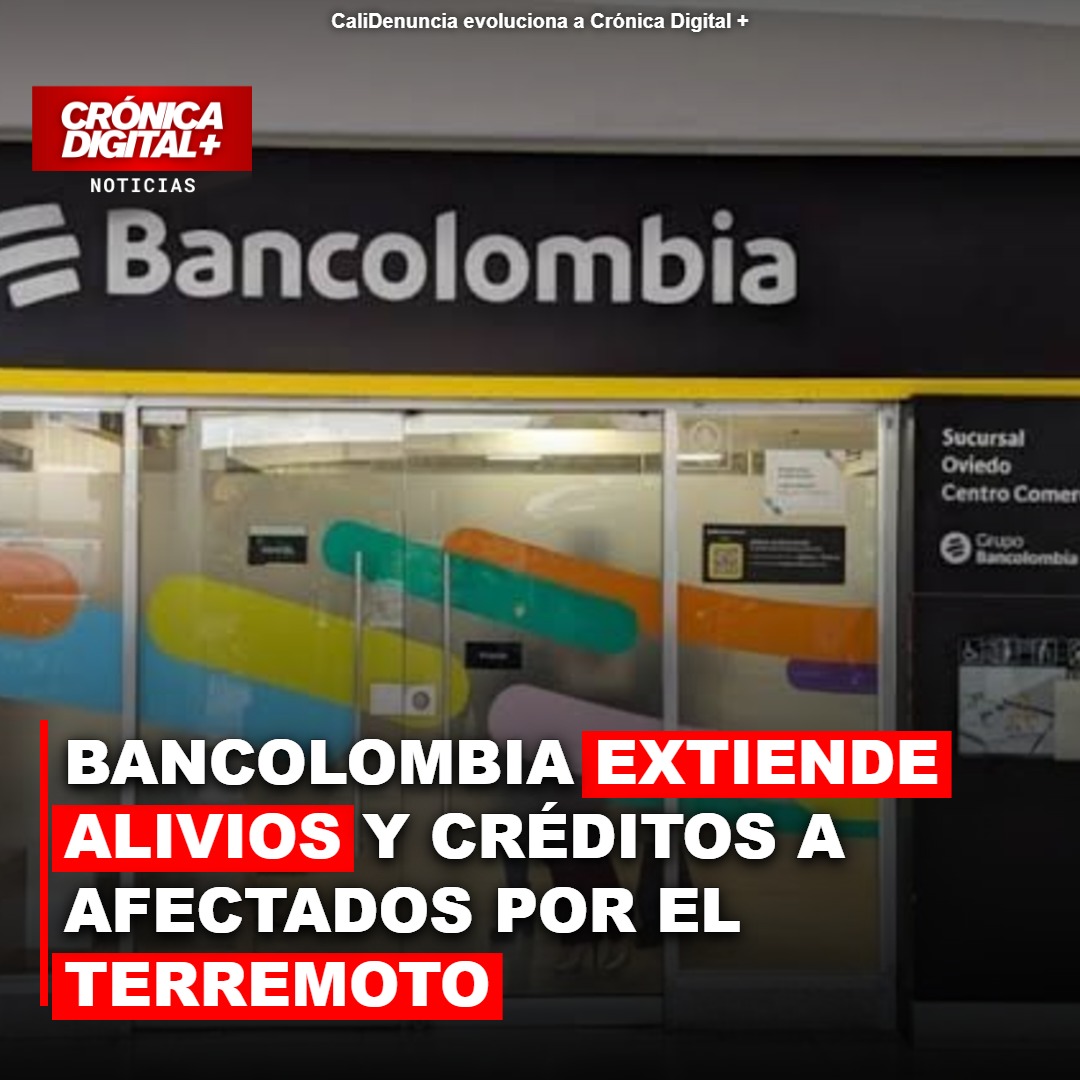 Bancolombia extiende alivios crediticios a millones de afectados por terremoto