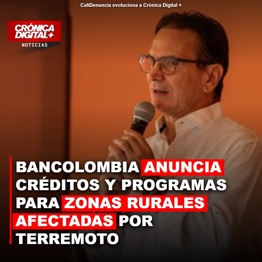 Bancolombia moviliza billones en créditos para afectados por terremoto