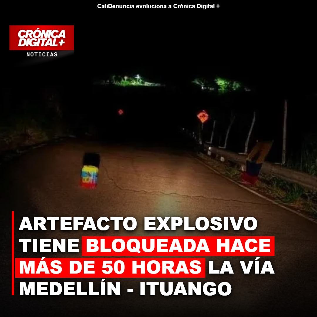 Bloqueo de 50 horas en vía Medellín-Ituango por explosivo: el pulso de la violencia