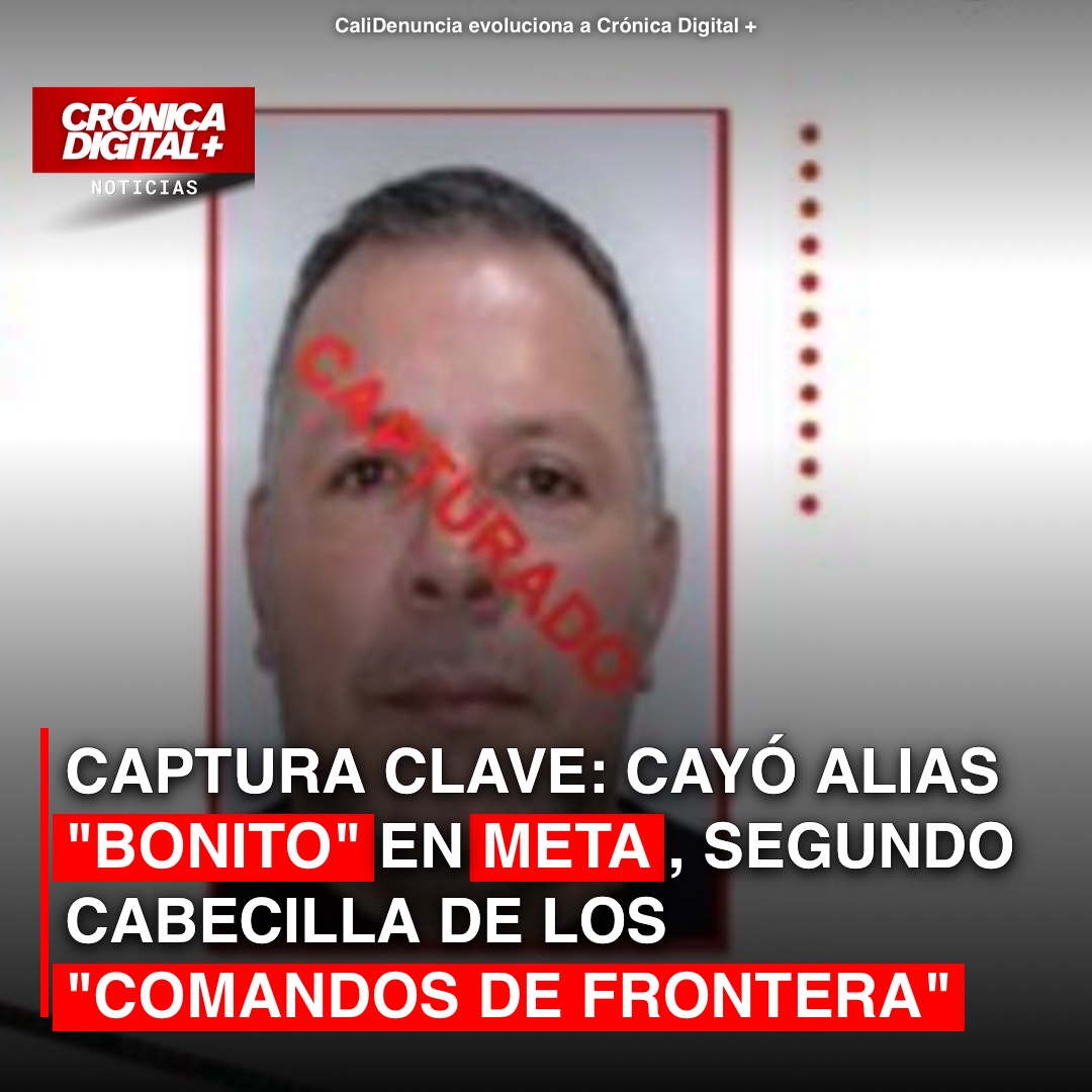 Cae alias ‘Bonito’, segundo al mando de ‘Comandos de Frontera’ en Meta