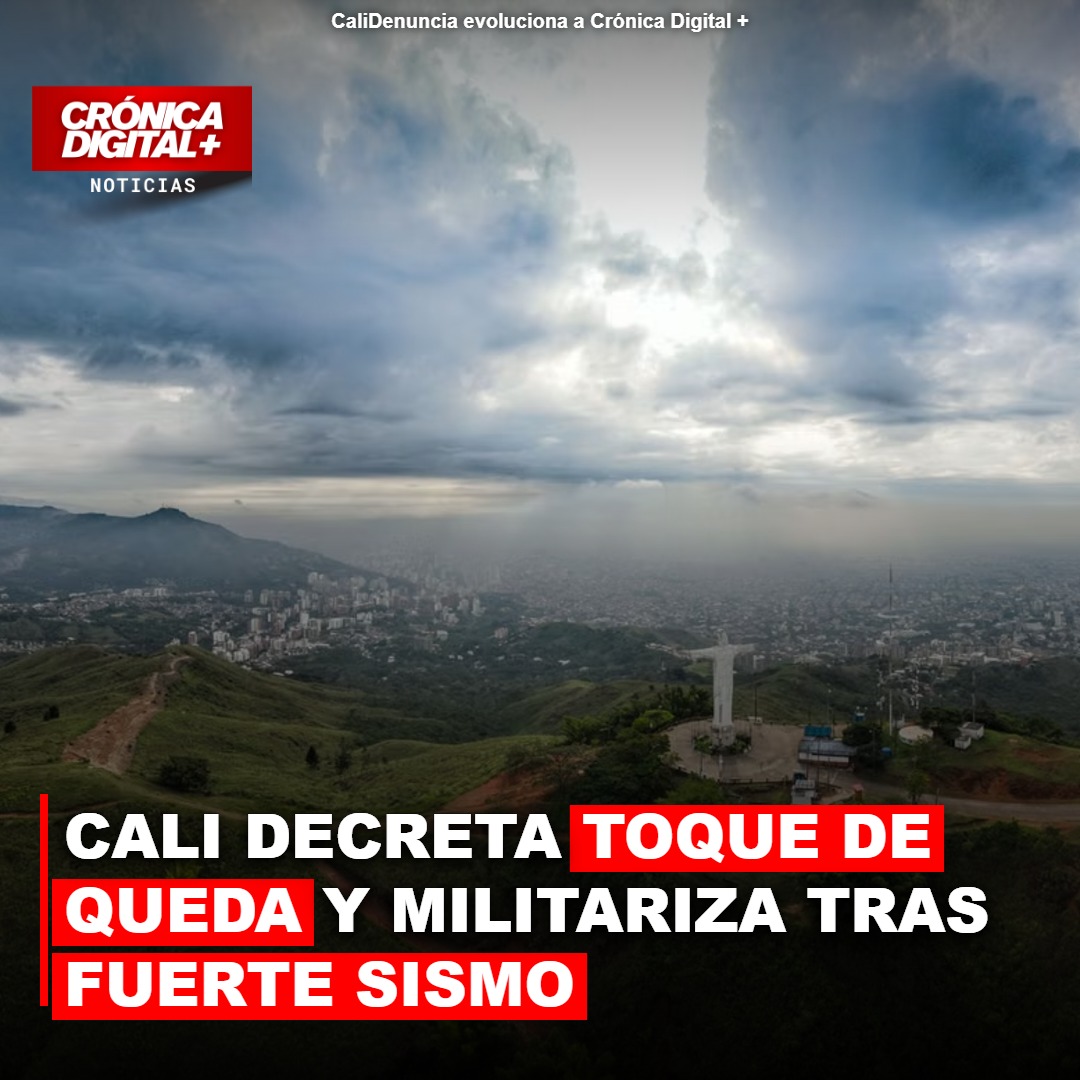 Cali bajo toque de queda y militarizada tras sismo y amenazas de saqueo