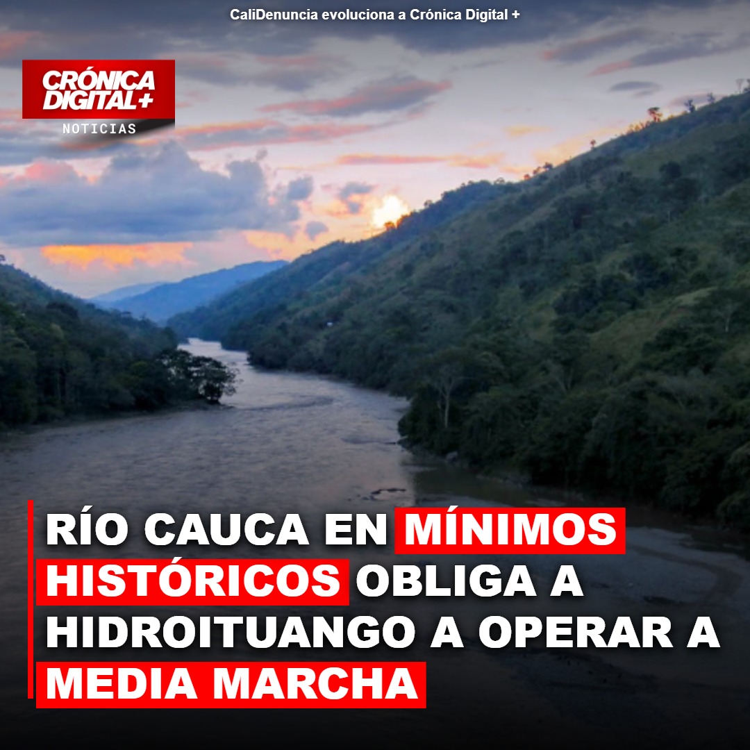 Cauca en mínimos: Hidroituango opera a medias bajo amenaza de El Niño