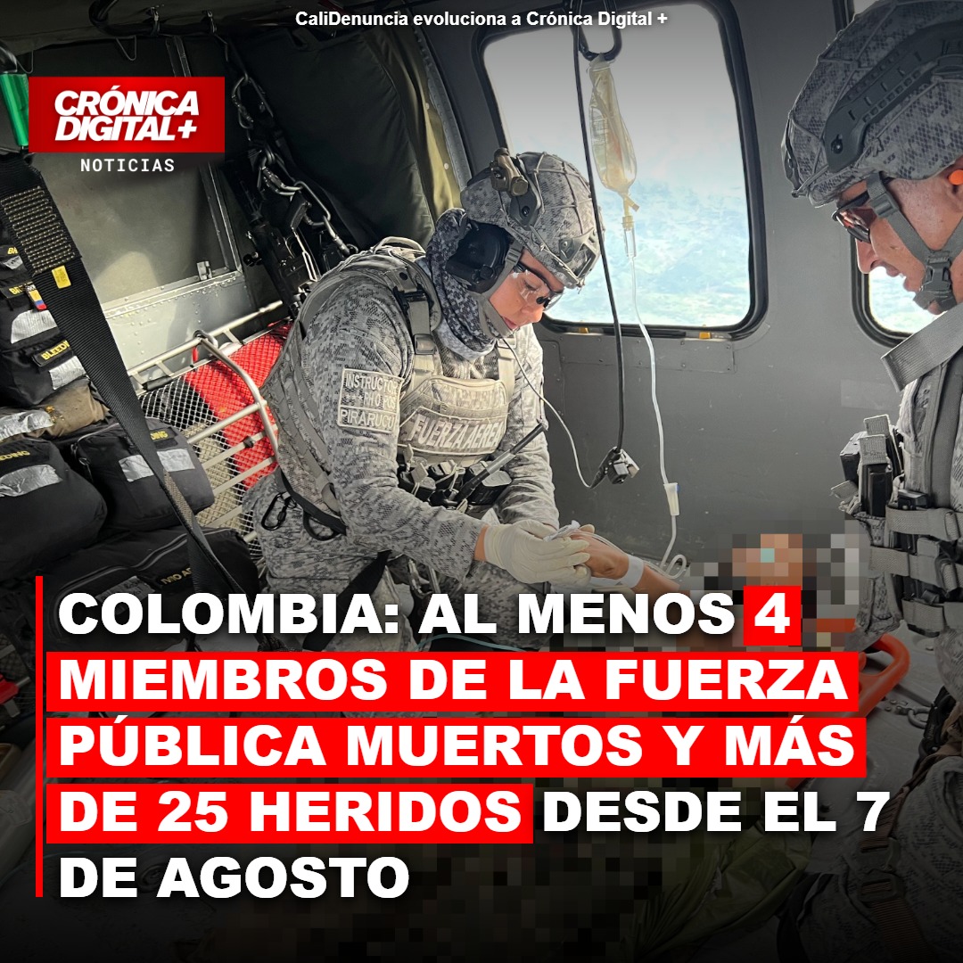 COLOMBIA: AL MENOS 4 MIEMBROS DE LA FUERZA PÚBLICA MUERTOS Y MÁS DE 25 HERIDOS DESDE EL 7 DE AGOSTO