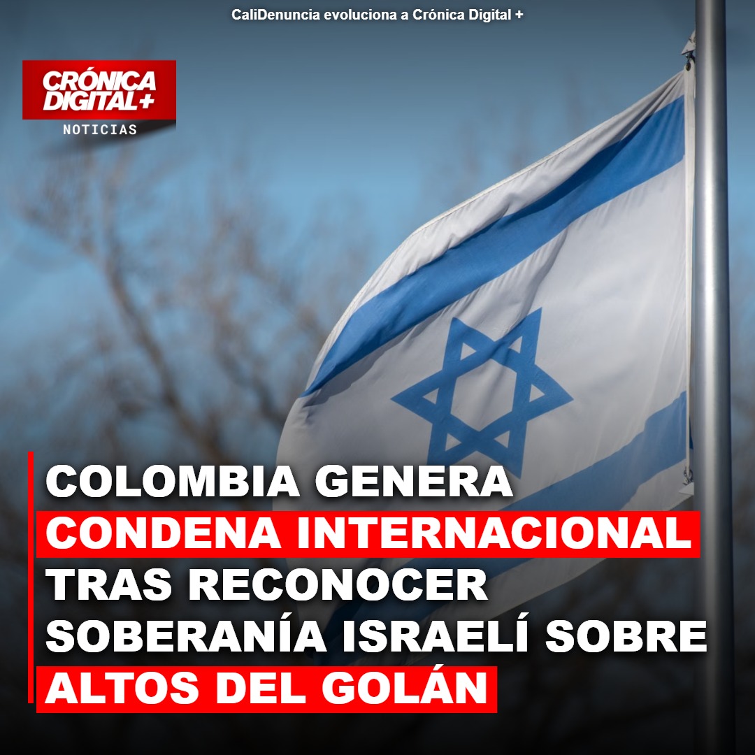 Colombia reconoce soberanía israelí sobre el Golán y desata condena global