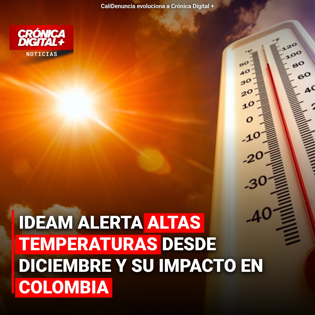 Colombia se prepara: Ideam pronostica alza de temperaturas desde diciembre