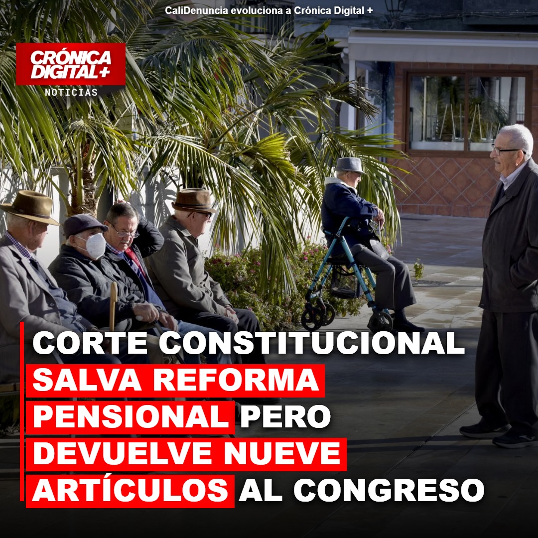 Corte Constitucional Salva Reforma Pensional, Pero Objeta Nueve Artículos