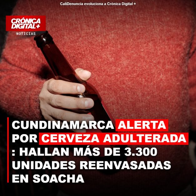 Cundinamarca incauta 3.300 cervezas adulteradas; alerta sanitaria en Soacha